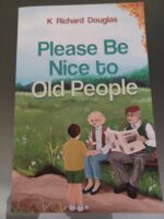 Please be Nice to Old People by K Richard Douglas