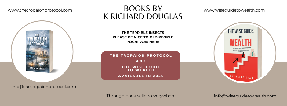 Books by K Richard Douglas The Wise Guide to Wealth The Tropaion Protocol Please be nice to old people Pochi The Terrible Insects
